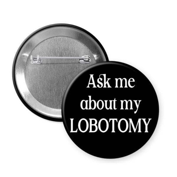 Button badge with 'Ask me about my lobotomy' text on a white background