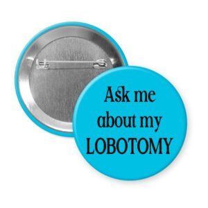 Blue pinback button with the text 'Ask me about my lobotomy' printed in black.