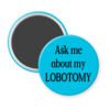 Blue magnet with the text 'Ask me about my lobotomy' printed in black.