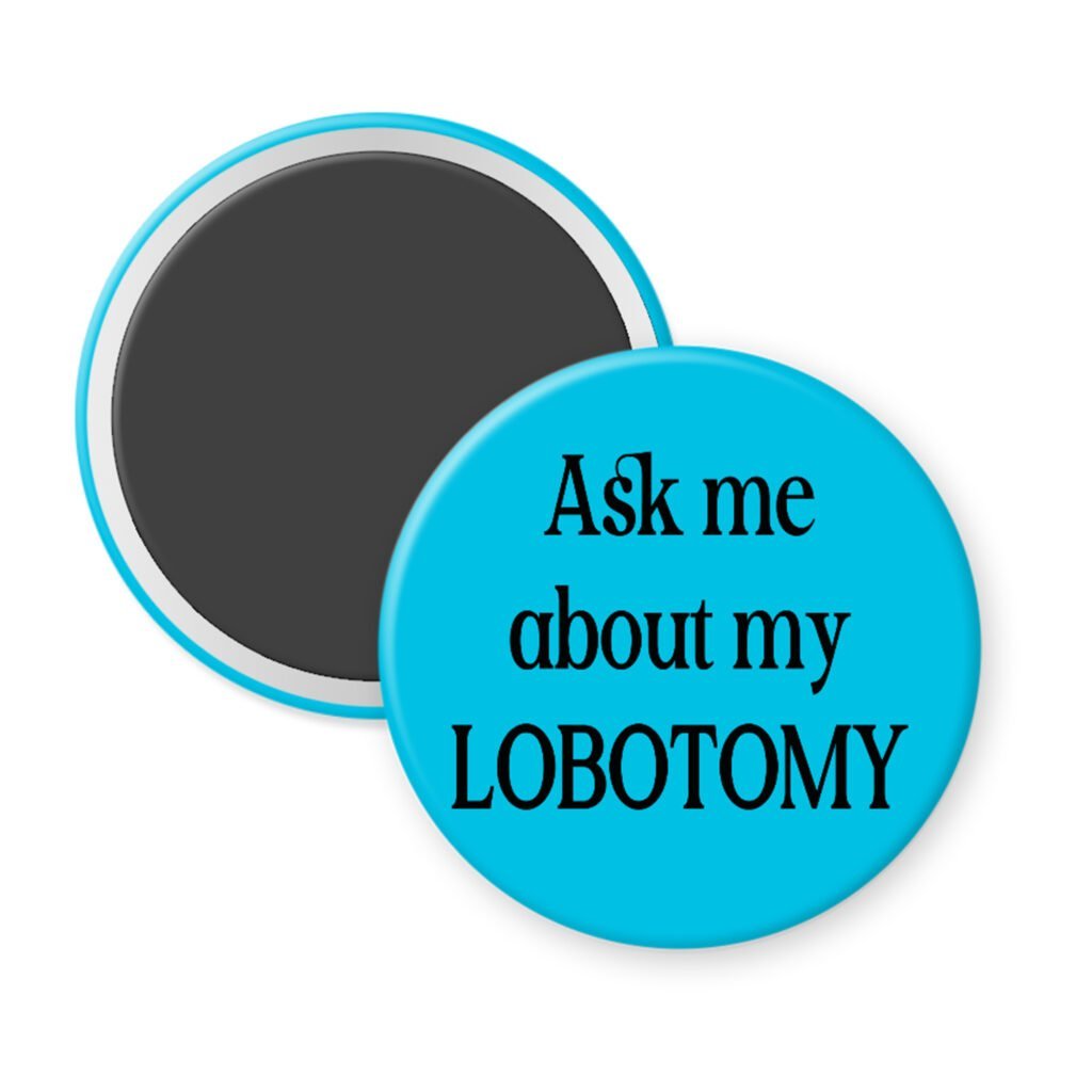 Blue magnet with the text 'Ask me about my lobotomy' printed in black.