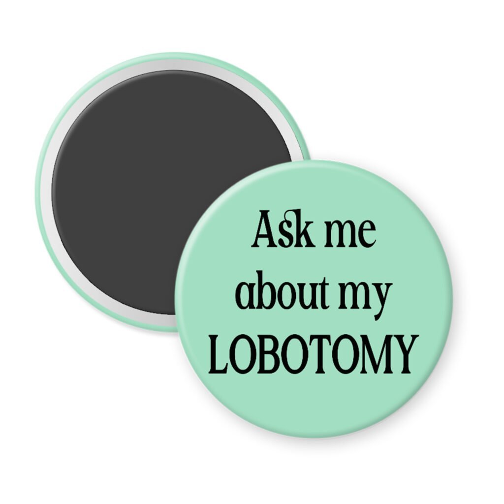 Mint green magnet with the text 'Ask me about my lobotomy' printed in black.