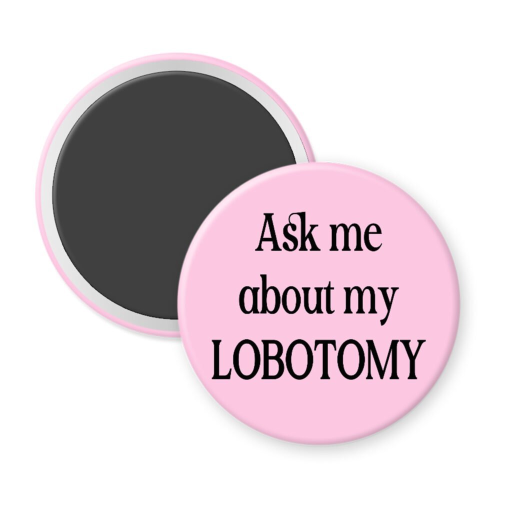Pink magnet with the text 'Ask me about my lobotomy' printed in black.