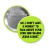 Green button with text 'No, I don't have a moment to talk about your Lord and Savior Jesus Christ'.
