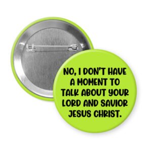 Green button with text 'No, I don't have a moment to talk about your Lord and Savior Jesus Christ'.