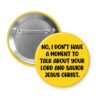 Yellow button with text 'No, I don't have a moment to talk about your Lord and Savior Jesus Christ'.