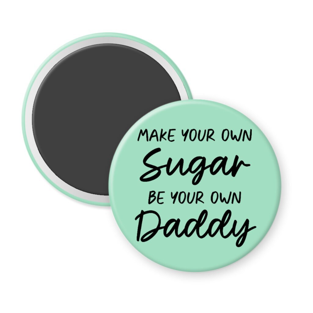 Mint magnet with the text 'Make your own sugar, be your own Daddy' printed in black.