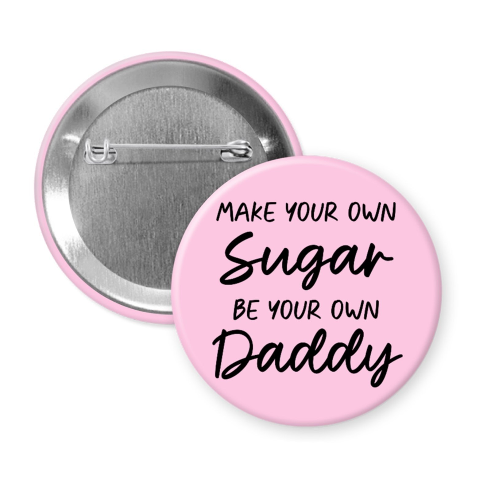 “Make Your Own Sugar. Be Your Own Daddy” Button or Magnet – Feminist Empowerment Statement