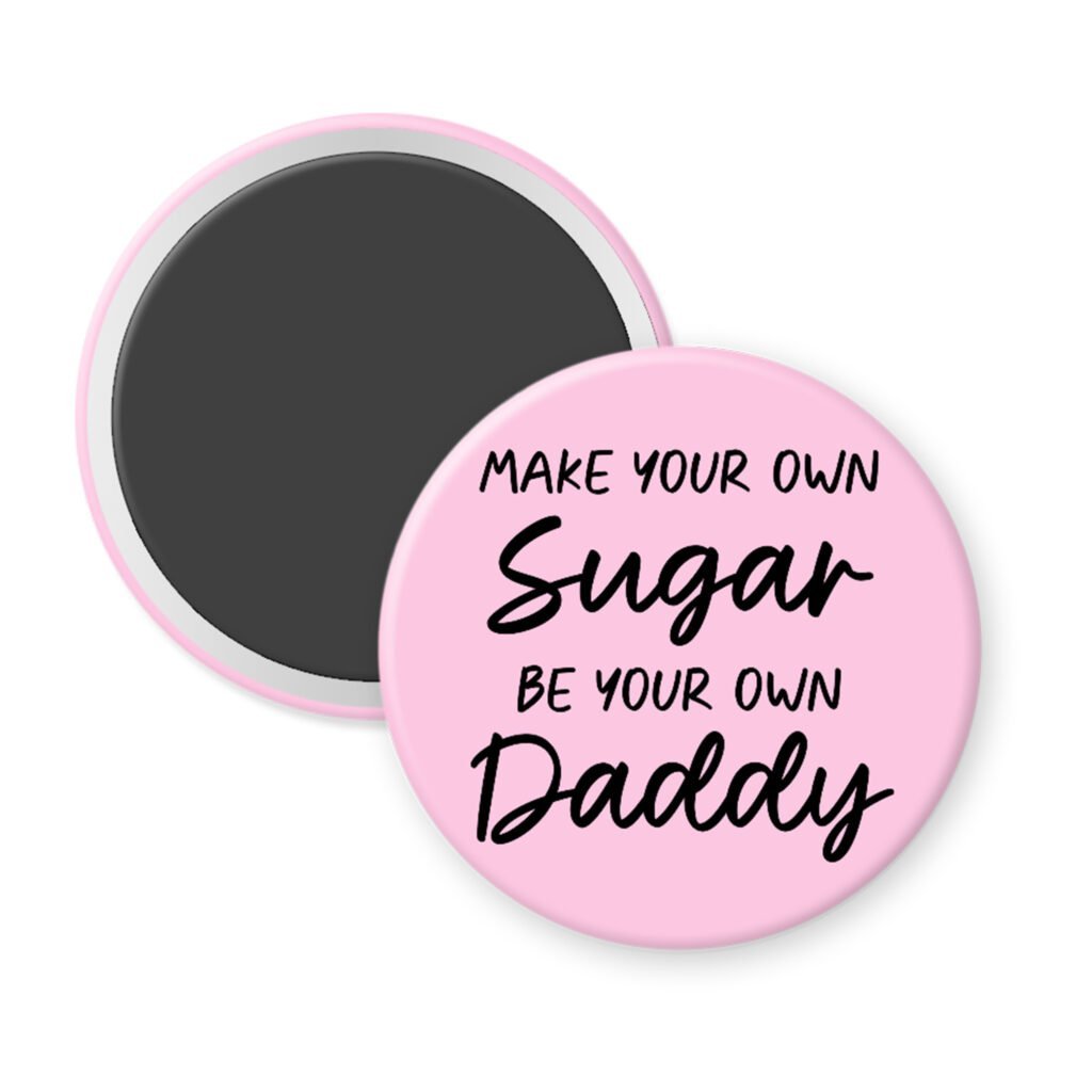 Light pink magnet with the text 'Make your own sugar, be your own Daddy' printed in black.