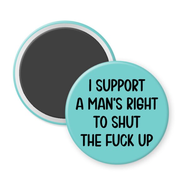 Blue men's rights quote magnet that says "I support a man's right to shut the fuck up"