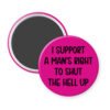 Fuchsia pink men's rights quote magnet that says "I support a man's right to shut the hell up"