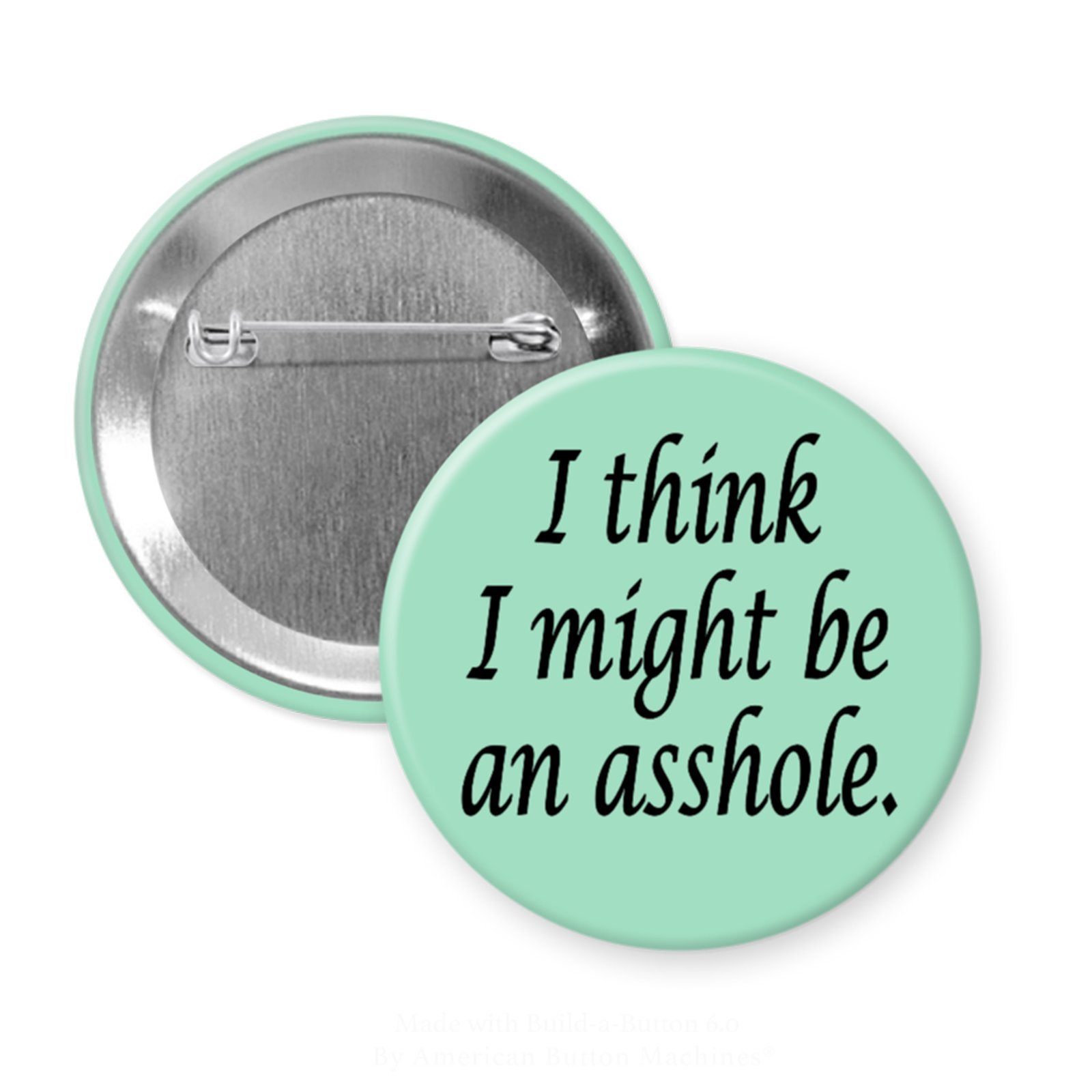 Green pinback button with the text 'I think I might be an asshole.' printed in black.