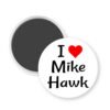 Magnet with 'I ❤️ Mike Hawk' text on a white background.
