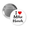 White pinback button with the text 'I ❤ Mike Hawk' printed on it.
