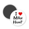 Magnet with 'I ❤️ Mike Hunt' text on a white background.