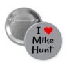 Grey pinback button with the text 'I ❤ Mike Hunt' printed on it.