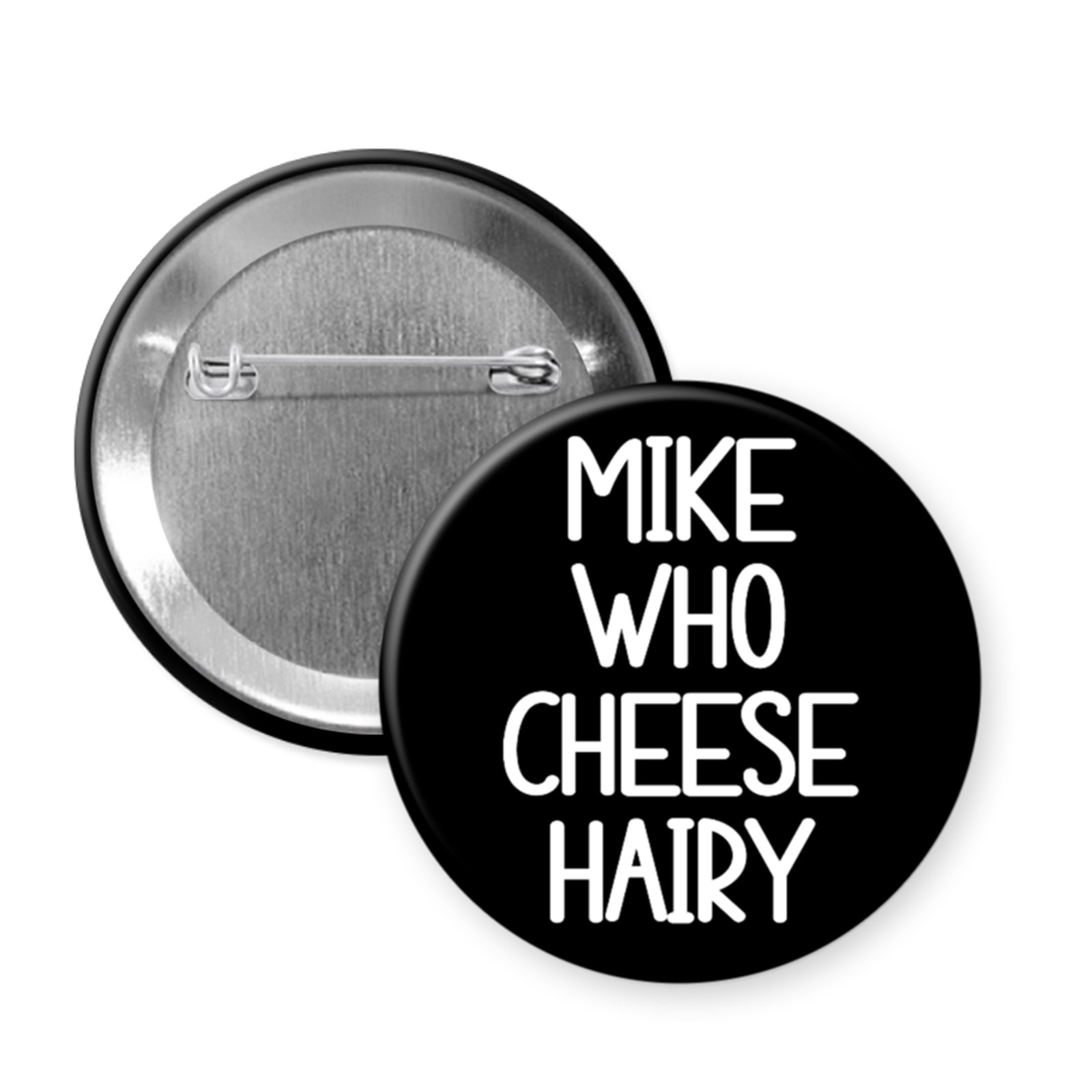 “Mike Who Cheese Hairy” Button or Magnet. Dirty Sound-It-Out Joke Gift