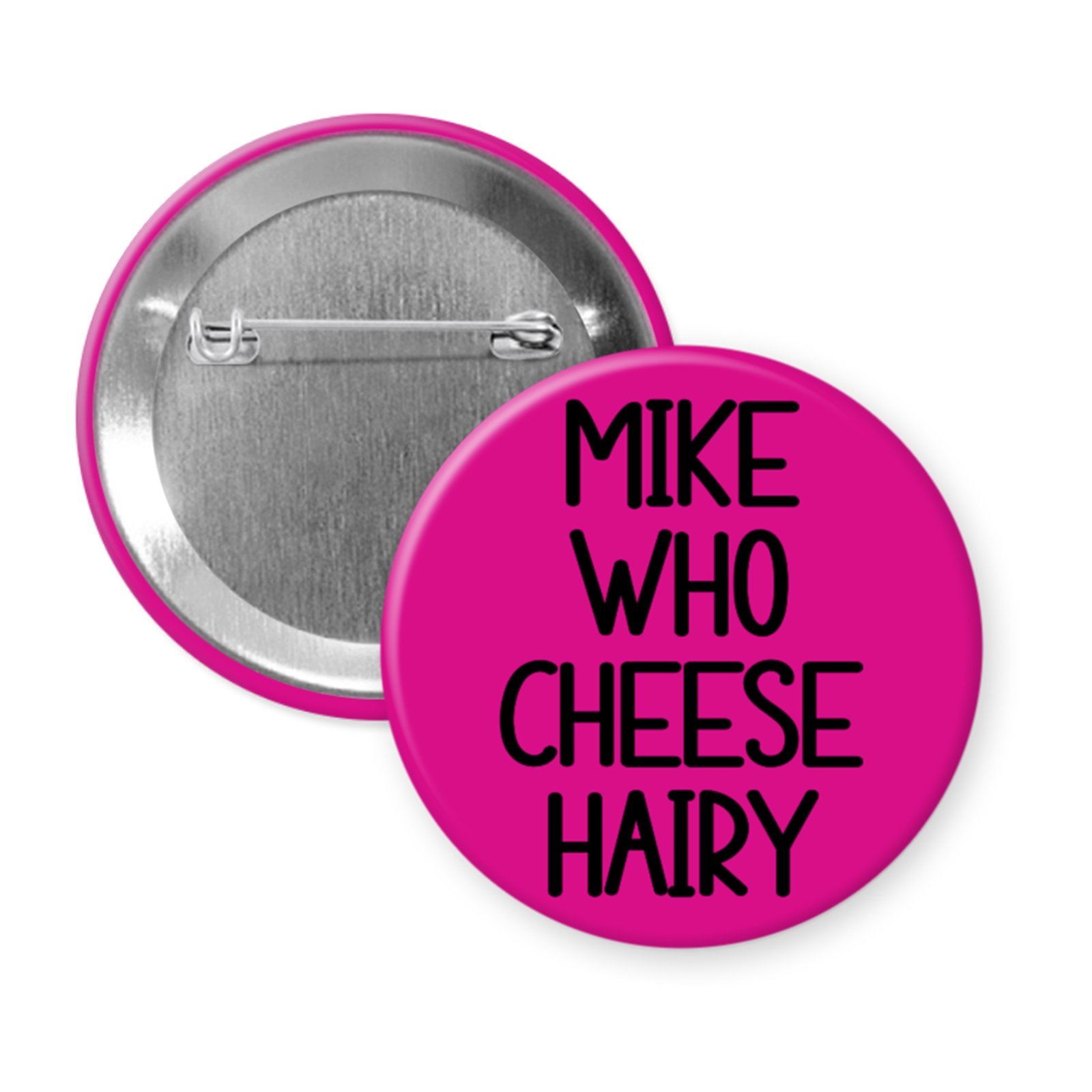 “Mike Who Cheese Hairy” Button or Magnet. Dirty Sound-It-Out Joke Gift