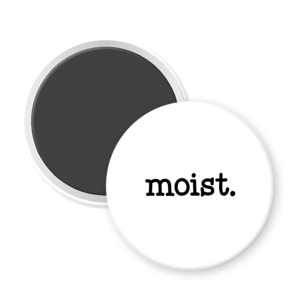 White magnet with 'moist.' text.