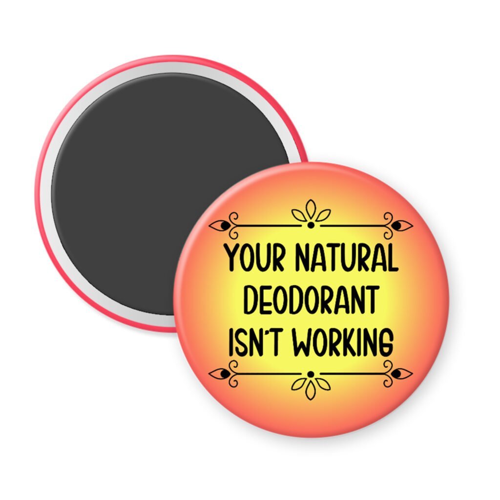 Gradient magnet that says "Your natural deodorant isn't working".