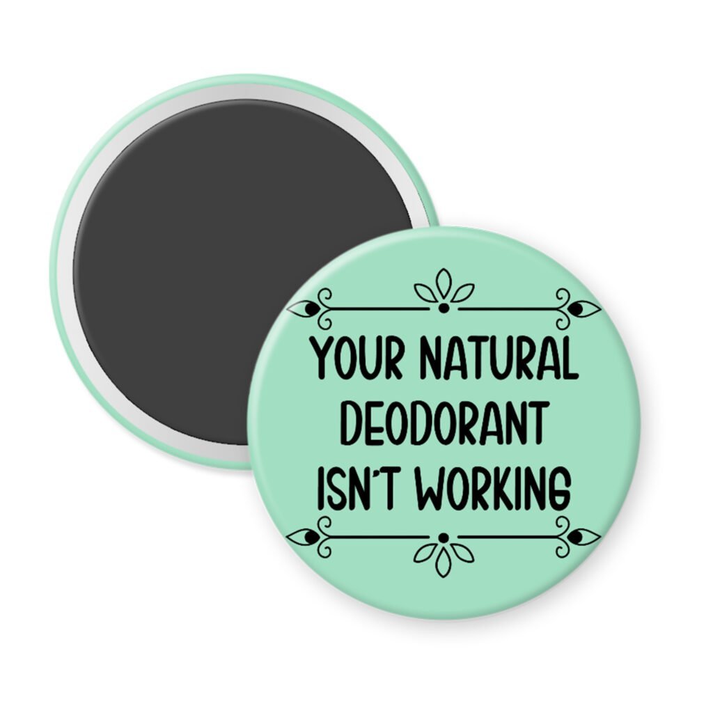 Mint green magnet with the text 'Your natural deodorant isn't working' printed in black.