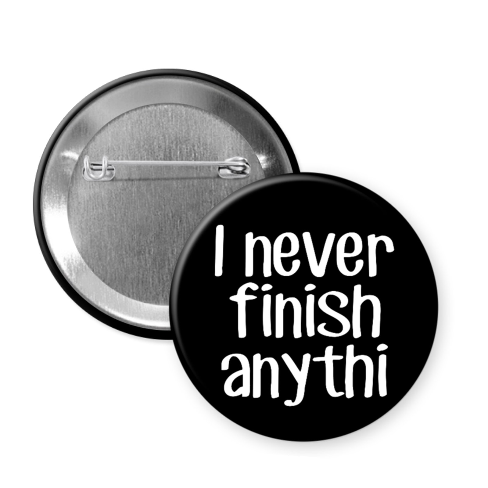 “I Never Finish Anythi” – Short Attention Span Joke Magnet or Button