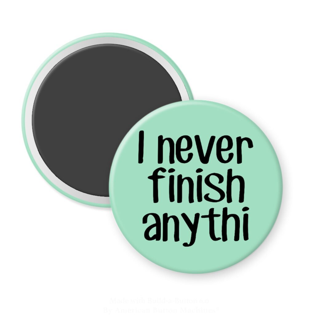 Green magnet with the text 'I never finish anythi" printed in black.
