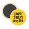 Yellow magnet with the text 'I never finish anythi" printed in black.