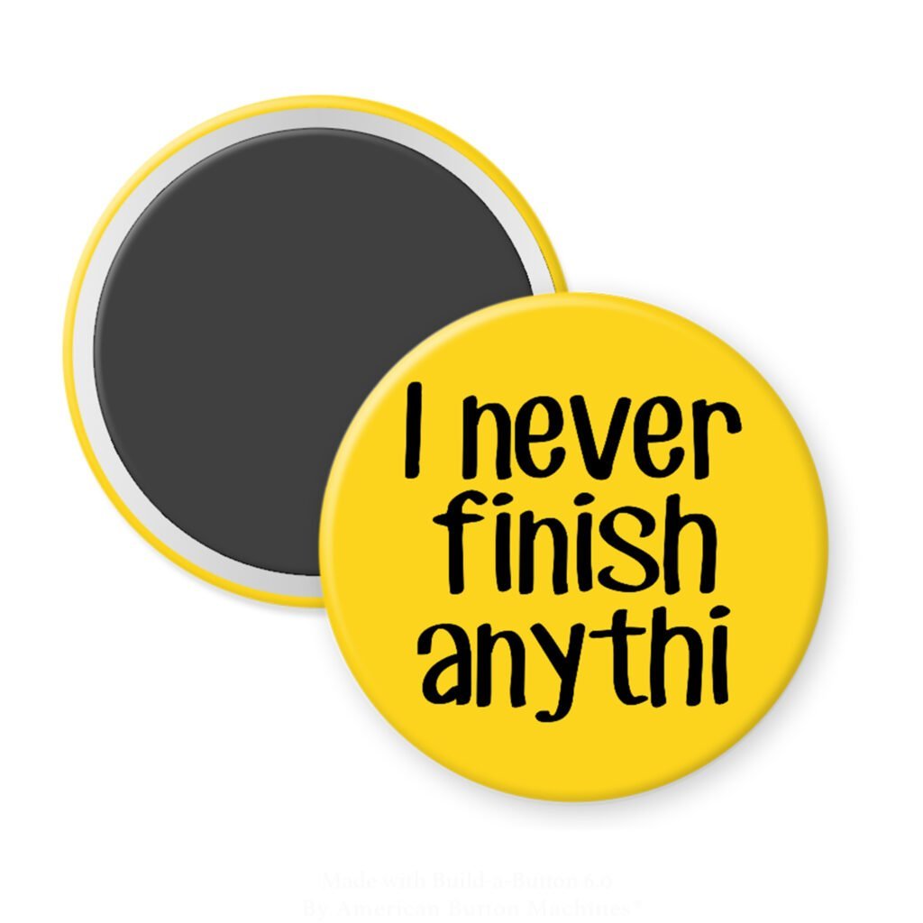 Yellow magnet with the text 'I never finish anythi" printed in black.