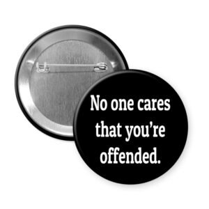 Black button that says "No one cares that you're offended"