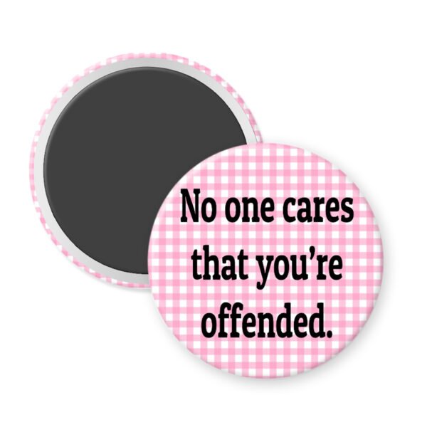 Pink and white check magnet that says "No one cares that you're offended"