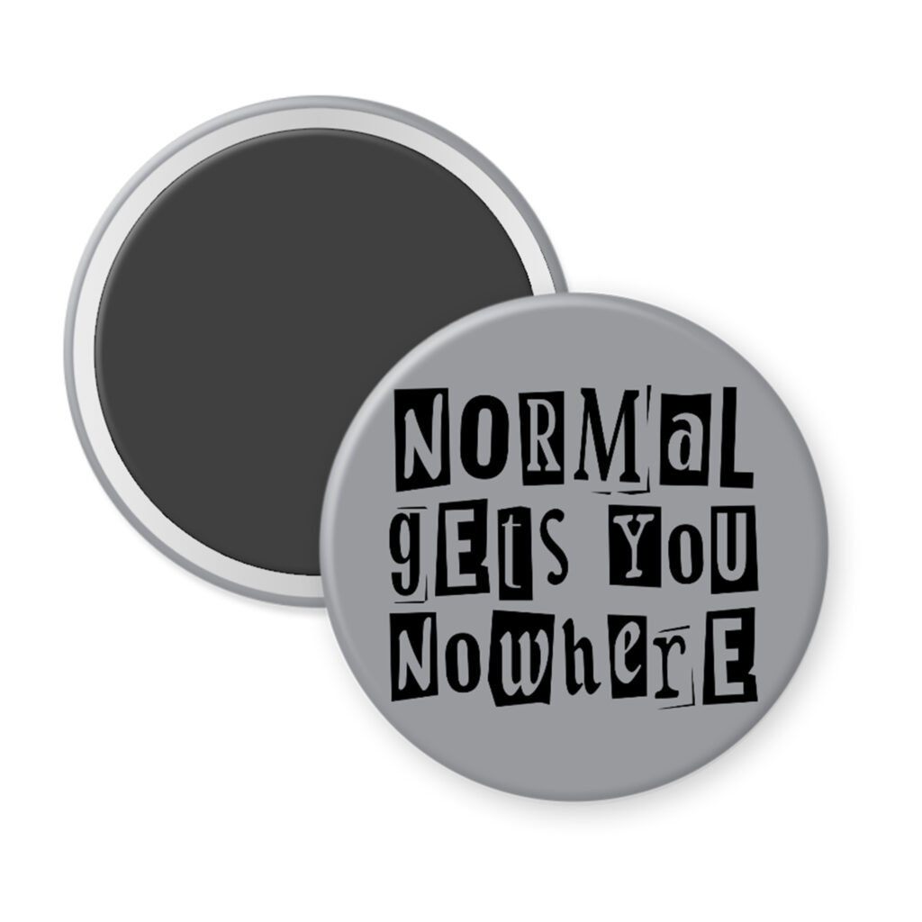 Grey magnet with the text "Normal gets you nowhere" printed in black stencil graffiti font.