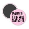 Pink magnet with the text "Normal gets you nowhere" printed in black stencil graffiti font.