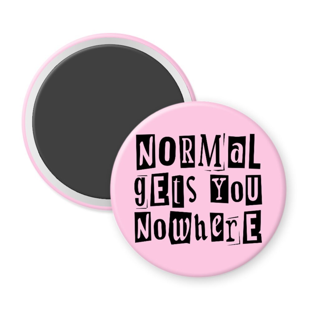 Pink magnet with the text "Normal gets you nowhere" printed in black stencil graffiti font.