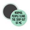 Mint green magnet with the text 'Normal people scare the crap out of me' printed in black.