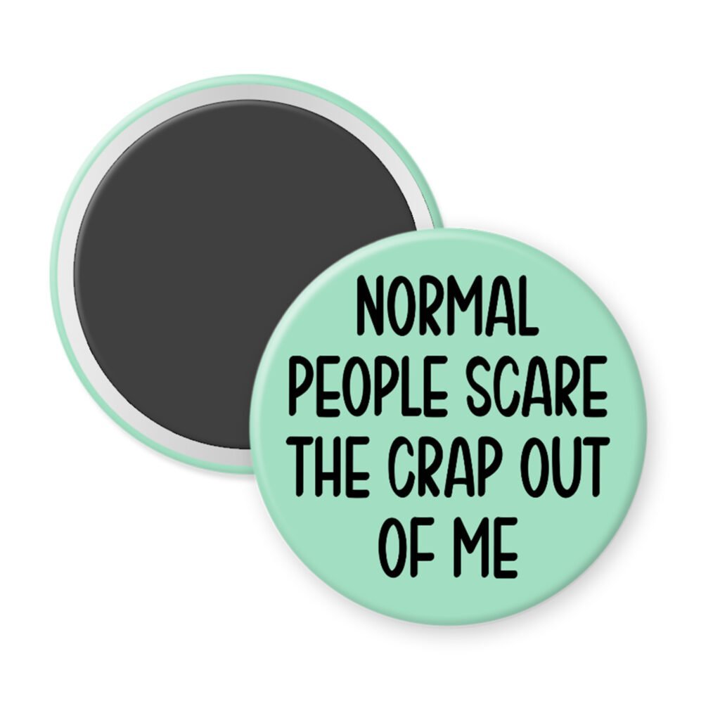 Mint green magnet with the text 'Normal people scare the crap out of me' printed in black.
