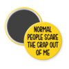 Yellow magnet with the text 'Normal people scare the crap out of me' printed in black.