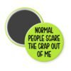 Lime green magnet with the text 'Normal people scare the crap out of me' printed in black.