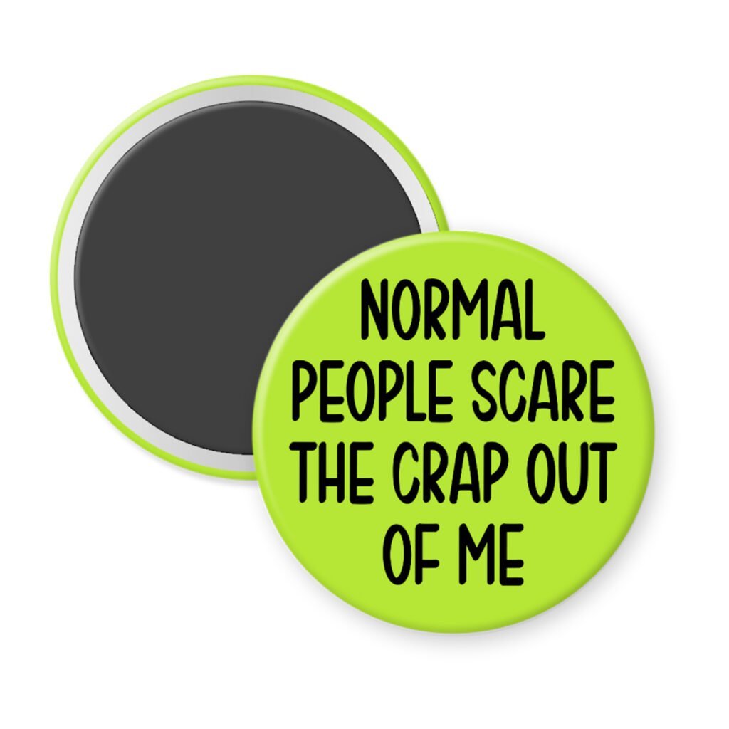 Lime green magnet with the text 'Normal people scare the crap out of me' printed in black.