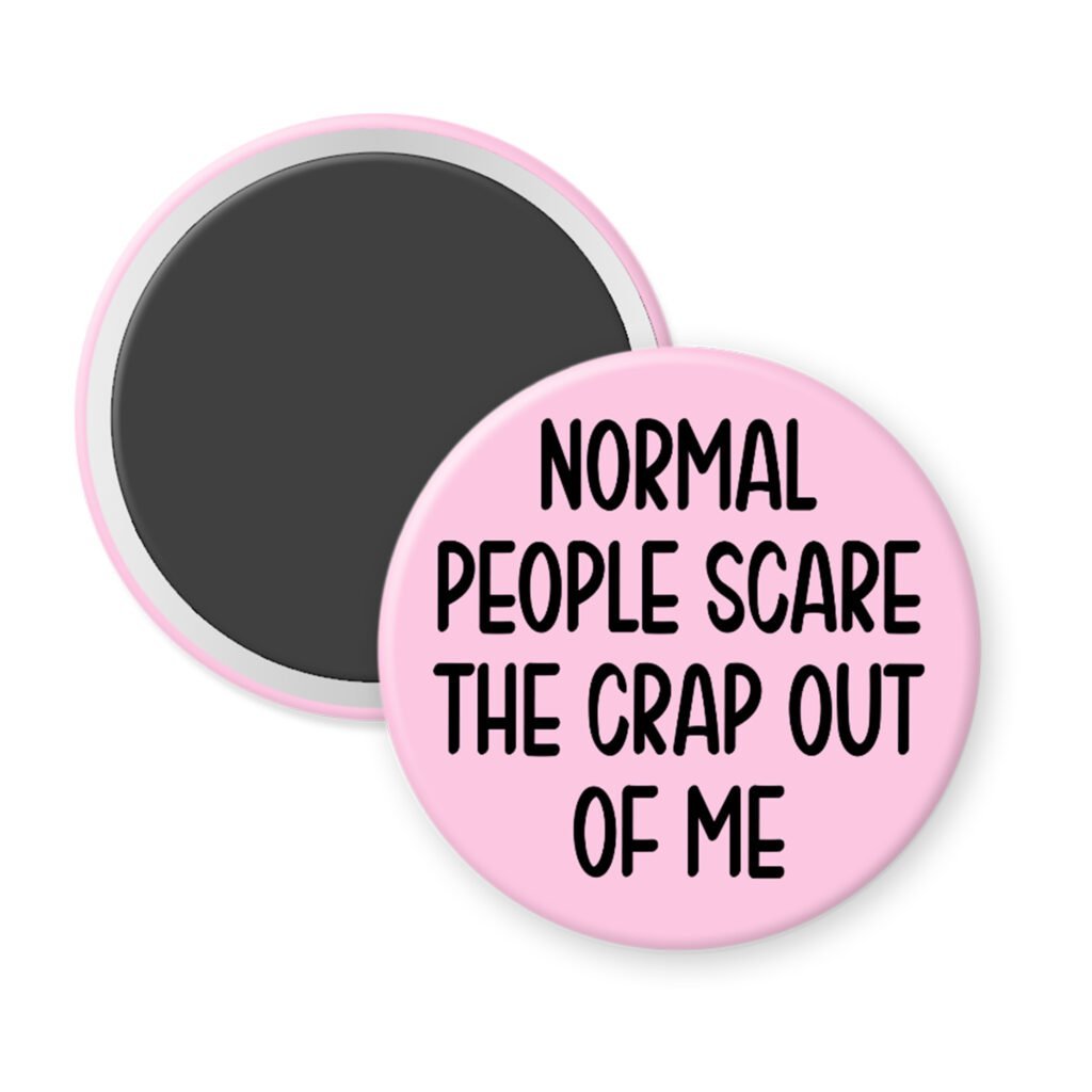 Pink magnet with the text 'Normal people scare the crap out of me' printed in black.