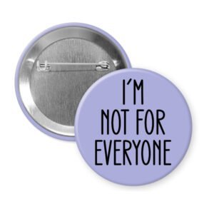 Purple pinback button with the text 'I'm not for everyone' printed in black.