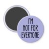 Purple magnet with the text 'I'm not for everyone' printed in black.