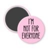 Pink magnet with the text 'I'm not for everyone' printed in black.