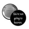 Black button that says "You're not going to heaven".
