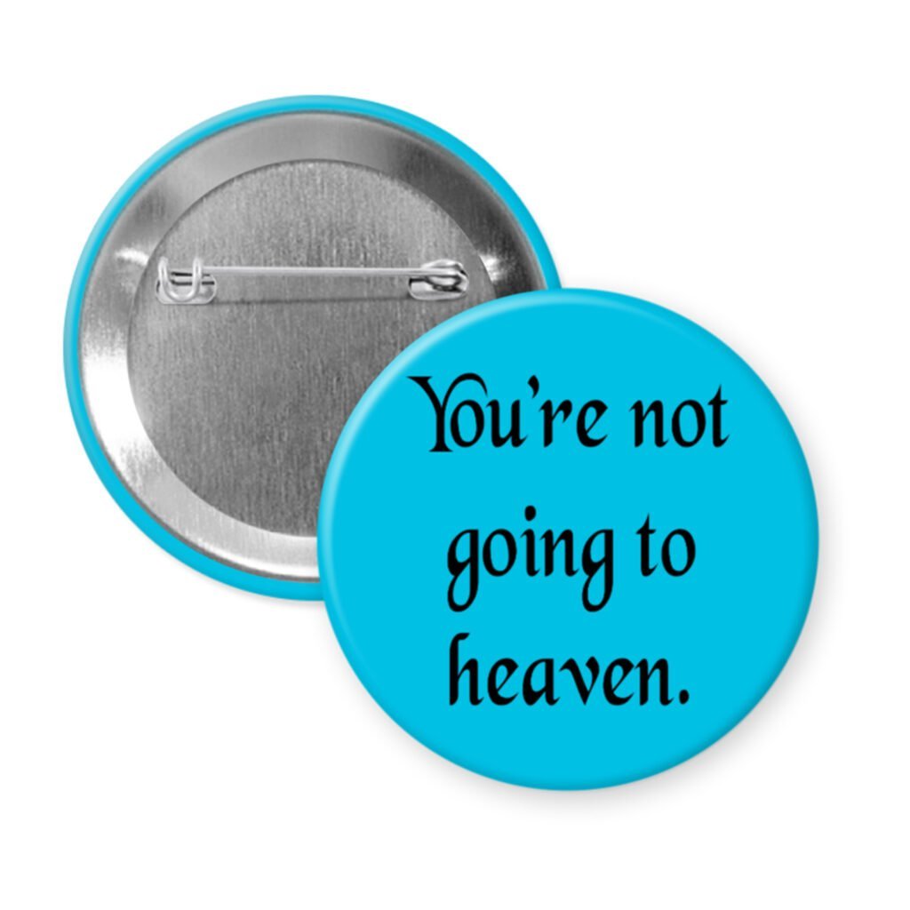 Blue pinback button with the text 'You're not going to heaven.' printed in black.