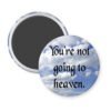 Magnet with sky and clouds on it with the text 'You're not going to heaven.' printed in black.