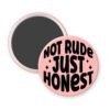 Peachy magnet that says "Not rude Just honest".