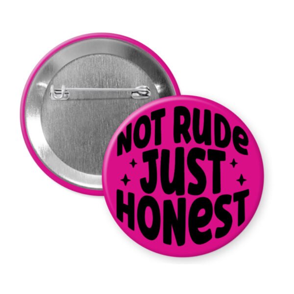 Fuchsia pink button that says "Not rude Just honest".