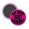 Fuchsia pink magnet that says "Not rude Just honest".