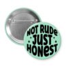 Mint button that says "Not rude Just honest".