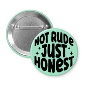 Mint button that says "Not rude Just honest".